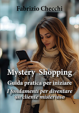 Mystery Shopping - Guida pratica per iniziare - Fabrizio Checchi